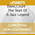 Basie,Count - The Start Of A Jazz Legend cd musicale di Basie,Count