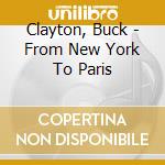 Clayton, Buck - From New York To Paris cd