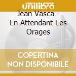 Jean Vasca - En Attendant Les Orages cd musicale di Jean Vasca