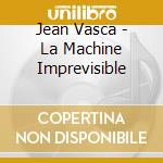 Jean Vasca - La Machine Imprevisible cd