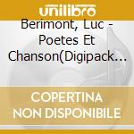 Berimont, Luc - Poetes Et Chanson(Digipack Luxueux) cd