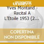 Yves Montand - Recital A L'Etoile 1953 (2 Cd) cd