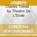 Charles Trenet - Au Theatre De L'Etoile cd musicale di Charles Trenet