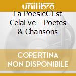 La PoesieC'Est CelaEve - Poetes & Chansons cd musicale di La PoesieC'Est CelaEve
