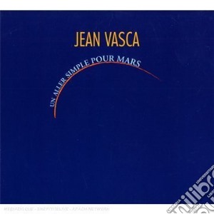 Jean Vasca - Un Aller Simple Pour Mars cd musicale di Jean Vasca