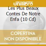 Les Plus Beaux Contes De Notre Enfa (10 Cd) cd