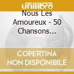 Nous Les Amoureux - 50 Chansons D'Amour Eternelles cd