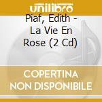 Piaf, Edith - La Vie En Rose (2 Cd) cd musicale di Piaf, Edith