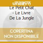 Le Petit Chat - Le Livre De La Jungle cd