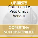 Collection Le Petit Chat / Various cd