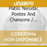Pablo Neruda: Poetes And Chansons / Various (2 Cd+Dvd) cd