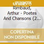 Rimbaud, Arthur - Poetes And Chansons (2 Cd) cd