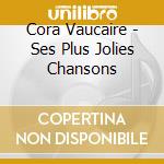 Cora Vaucaire - Ses Plus Jolies Chansons cd