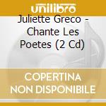 Juliette Greco - Chante Les Poetes (2 Cd) cd musicale di Greco, Juliette