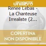 Renee Lebas - La Chanteuse Irrealiste (2 Cd) cd