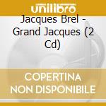 Jacques Brel - Grand Jacques (2 Cd) cd