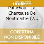 Patachou - La Chanteuse De Montmartre (2 Cd) cd