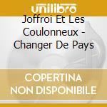 Joffroi Et Les Coulonneux - Changer De Pays cd