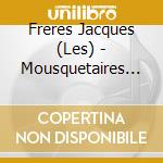 Freres Jacques (Les) - Mousquetaires De La Chanson (3 Cd) cd