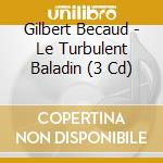Gilbert Becaud - Le Turbulent Baladin (3 Cd) cd