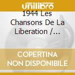 1944 Les Chansons De La Liberation / Various cd musicale