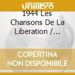1944 Les Chansons De La Liberation / Various cd