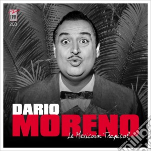Dario Moreno - Le Mexicain Tropical (2 Cd) cd musicale di Dario Moreno