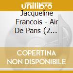 Jacqueline Francois - Air De Paris (2 Cd) cd musicale di Jacqueline Francois