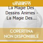 La Magie Des Dessins Animes - La Magie Des Dessins Animes cd musicale