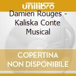 Damien Rouges - Kaliska Conte Musical cd