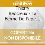 Thierry Reocreux - La Ferme De Pepe Lion cd