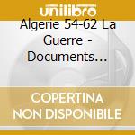 Algerie 54-62 La Guerre - Documents Historiques & Chansons cd