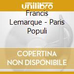 Francis Lemarque - Paris Populi cd musicale di Francis Lemarque