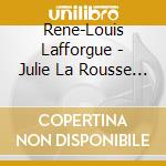 Rene-Louis Lafforgue - Julie La Rousse (2 Cd) cd