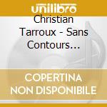 Christian Tarroux - Sans Contours Definis cd