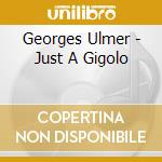 Georges Ulmer - Just A Gigolo cd musicale di Georges Ulmer