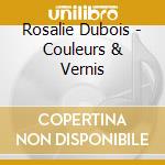 Rosalie Dubois - Couleurs & Vernis cd