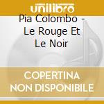 Pia Colombo - Le Rouge Et Le Noir cd