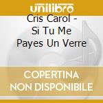 Cris Carol - Si Tu Me Payes Un Verre