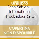 Jean Sablon - International Troubadour (2 Cd) cd