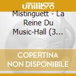 Mistinguett - La Reine Du Music-Hall (3 Cd) cd