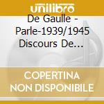 De Gaulle - Parle-1939/1945 Discours De Guerre-1954/1962 Guerr cd