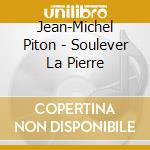 Jean-Michel Piton - Soulever La Pierre cd