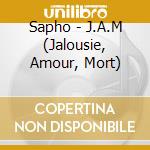 Sapho - J.A.M (Jalousie, Amour, Mort) cd musicale