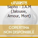 Sapho - J.A.M (Jalousie, Amour, Mort) cd