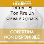 Joffroi - Et Ton Rire Un Oiseau/Digipack cd
