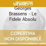 Georges Brassens - Le Fidele Absolu cd