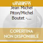 Jean Michel Piton/Michel Boutet - Ensemble Et Reciproquement (2 Cd) cd musicale
