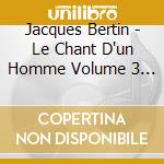 Jacques Bertin - Le Chant D'un Homme Volume 3 1977-2022 cd