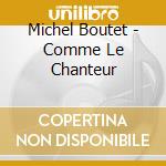Michel Boutet - Comme Le Chanteur cd